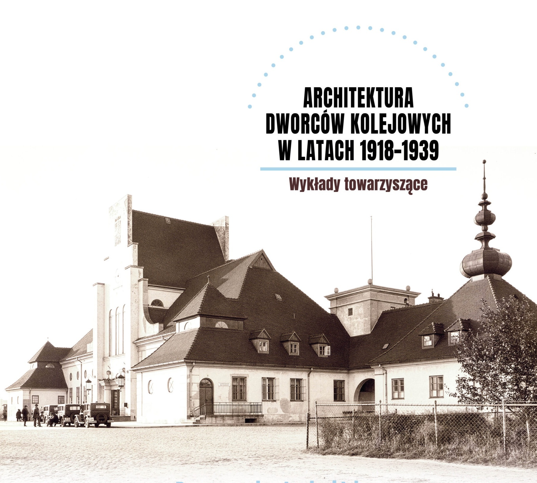 Okładka książki: Architektura Dworców Kolejowych w latach 1918-1939