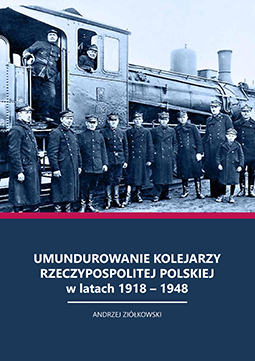 Okładka książki: Umundurowanie kolejarzy polskich w latach 1918–1948